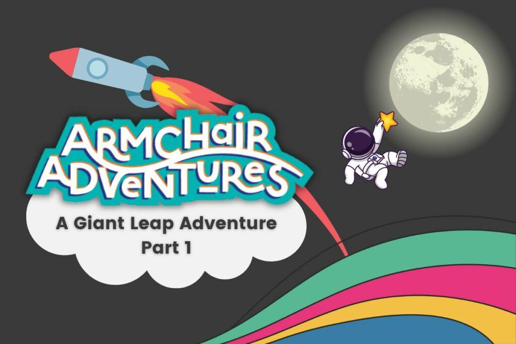 Armchair Adventures a giant leap adventure part 1