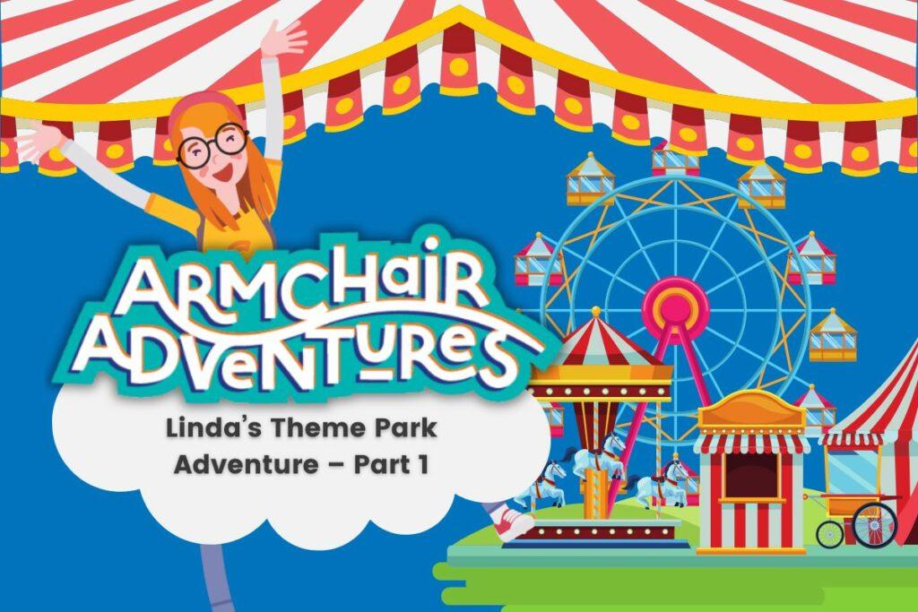 Linda's theme park adventure armchair adventures part 1